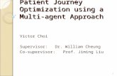 Patient Journey Optimization using a Multi-agent Approach Victor Choi Supervisor: Dr. William Cheung Co-supervisor: Prof. Jiming Liu 1.