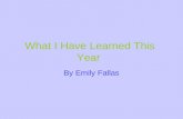 What I Have Learned This Year By Emily Fallas Math I have learned in math about decimals. There is a tenths, a hundredths, and a thousandths columns.