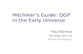 Paul Stankus Oak Ridge RHIC/AGS Users’ Meeting June 20, 05 Hitchiker’s Guide: QGP in the Early Universe Paul Stankus Oak Ridge Nat’l Lab APS 06 April Meeting.