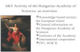 S&T Activity of the Hungarian Academy of Sciences: an overview  Knowledge-based society: the European vision  General information on the Hungarian Academy.