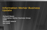 Information Worker Business Update Richard Moore Information Worker Business Group Lead Microsoft Ireland Oct 2009.