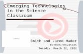 Emerging Technologies in the Science Classroom Ben Smith and Jared Mader EdTechInnovators Friday, October 16, 2015Friday, October 16, 2015Friday, October.