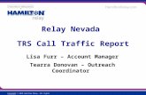 Copyright © 2010 Hamilton Relay. All rights reserved. Lisa Furr – Account Manager Tearra Donovan – Outreach Coordinator Relay Nevada TRS Call Traffic Report.