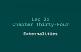 Lec 21 Chapter Thirty-Four Externalities. When the market works as it should …  Recall: Adam Smith’s “invisible hand” of the marketplace leads self-interested.