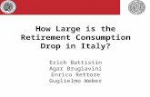 How Large is the Retirement Consumption Drop in Italy? Erich Battistin Agar Brugiavini Enrico Rettore Guglielmo Weber.