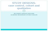 DR TAMSIN NEWLOVE-DELGADO ACADEMIC REGISTRAR IN PUBLIC HEALTH STUDY DESIGNS: case control, cohort and qualitative.