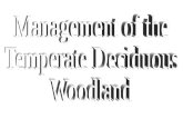 Management of the Temperate Deciduous Woodlands Aims To understand that management is needed in temperate deciduous woodlands. To understand the terms.