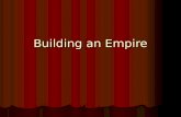 Building an Empire. Imperialism Imperialism- Stronger nations attempt to create empires by dominating weaker nations – economically, politically or.
