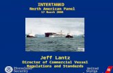 INTERTANKO North American Panel 17 March 2008 United States Coast Guard Jeff Lantz Director of Commercial Vessel Regulations and Standards.