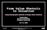 From Value Rhetoric to Valuation Using Ethnographic Methods to Design Value Functions Somik Raha Doctoral Candidate Stanford University Oct 14, 2008.