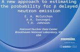 A new approach to estimating the probability for  delayed neutron emission E. A. McCutchan A.A. Sonzogni T.D. Johnson National Nuclear Data Center Brookhaven.