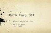 Math Face Off Monday, April 19, 2010 Math Analysis Ms. Cowan