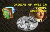 ORIGINS OF WWII IN EUROPE 1938-1939 What you will learn How Hitler took over Austria How Germany demanded land from Czechoslovakia in 1938 & the reactions.
