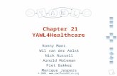 A university for the world real R © 2009,  Chapter 21 YAWL4Healthcare Ronny Mans Wil van der Aalst Nick Russell Arnold Moleman Piet.