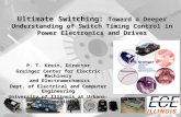 Ultimate Switching: Toward a Deeper Understanding of Switch Timing Control in Power Electronics and Drives P. T. Krein, Director Grainger Center for Electric.