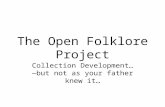 The Open Folklore Project Collection Development… —but not as your father knew it…