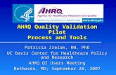 AHRQ Quality Validation Pilot Process and Tools Patricia Zrelak, RN, PhD UC Davis Center for Healthcare Policy and Research AHRQ QI Users Meeting Bethesda,