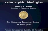 T he C ombating T errorism C enter A t w est p oint Threat Convergence Summit, 30 November 2006 James J.F. Forest Director of Terrorism Studies catastrophic.