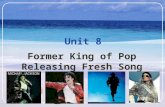 Unit 8 Former King of Pop Releasing Fresh Song QUESTIONNAIRE 1. Who is your idol? _______________. 2. He/She is a(n) _______________. A. movie/TV/singing/sports.