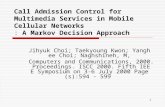 1 Call Admission Control for Multimedia Services in Mobile Cellular Networks : A Markov Decision Approach Jihyuk Choi; Taekyoung Kwon; Yanghee Choi; Naghshineh,