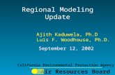 Regional Modeling Update September 12, 2002 Air Resources Board California Environmental Protection Agency Ajith Kaduwela, Ph.D Luis F. Woodhouse, Ph.D.