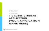 TIE-52106 STUDENT APPLICATION [YOUR APPLICATION NAME HERE] Group number Student name 1.