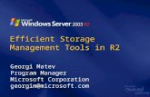 Georgi Matev Program Manager Microsoft Corporation georgim@microsoft.com Efficient Storage Management Tools in R2.