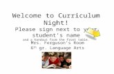 Welcome to Curriculum Night! Please sign next to your student’s name and a handout from the front table. Mrs. Ferguson’s Room 6 th gr. Language Arts.