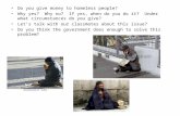 Do you give money to homeless people? Why yes? Why no? If yes, when do you do it? Under what circumstances do you give? Let’s talk with our classmates.