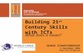 Building 21 st Century Skills with ICTs What does it mean? GEORGE SCHARFFENBERGER 6 September 2006.