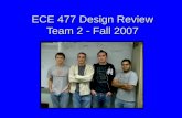 ECE 477 Design Review Team 2  Fall 2007. Outline Project overviewProject overview Project-specific success criteriaProject-specific success criteria.