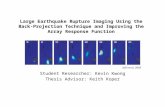 Large Earthquake Rupture Imaging Using the Back-Projection Technique and Improving the Array Response Function Student Researcher: Kevin Kwong Thesis Advisor: