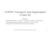 CIM 2465 TCP/IP Transport and Application Layers1 TCP/IP Transport and Application (Topic 6) Textbook: Networking Basics, CCNA 1 Companion Guide, Cisco.