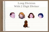 Long Division With 2 Digit Divisor. Use our family to help you remember the steps in long division. DadMomSisterBrother Rover.