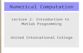 Numerical Computation Lecture 2: Introduction to Matlab Programming United International College.