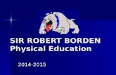 SIR ROBERT BORDEN Physical Education 2014-2015. HURRY UP AND CHANGE! HURRY UP AND CHANGE! IF YOU ARE CHANGED THEN SIT QUIETLY ON STAGE AND WAIT FOR CLASS.