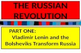 THE RUSSIAN REVOLUTION PART ONE: Vladimir Lenin and the Bolsheviks Transform Russia.