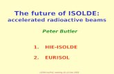 CERN NuPAC meeting 10-12 Dec 2005 The future of ISOLDE: accelerated radioactive beams Peter Butler 1.HIE-ISOLDE 2.EURISOL.