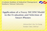 1 Application of a Fuzzy MCDM Model to the Evaluation and Selection of Smart Phones Advisor:Prof. Chu, Ta-Chung Student: Chen, Chih-kai.