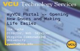 MyVCU Portal -- Opening New Doors and Making Life Easier Jim Yucha Director, Web Services Virginia Commonwealth University jyucha@vcu.edu.
