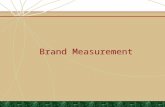 Brand Measurement. Pros and Cons of Brand Measurement Measure the wrong things Evaluate alternative strategies Avoid costly mistakes Increase efficiency.
