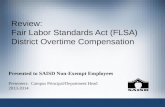1 Review: Fair Labor Standards Act (FLSA) District Overtime Compensation Presented to SAISD Non-Exempt Employees Presenters: Campus Principal/Department.