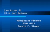 Lecture 8 Risk and Return Managerial Finance FINA 6335 Ronald F. Singer.
