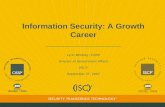 Information Security: A Growth Career Lynn McNulty, CISSP Director of Government Affairs (ISC) 2 September 27, 2007.
