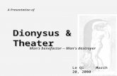 A Presentation of Dionysus & Theater Man’s benefactor -- Man's destroyer Le QiMarch 20, 2000.