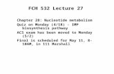 FCH 532 Lecture 27 Chapter 28: Nucleotide metabolism Quiz on Monday (4/18) - IMP biosynthesis pathway ACS exam has been moved to Monday (5/2) Final is.