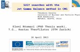 SUSY searches with the Jet Gamma Balance method in CMS Eleni Ntomari (PhD Thesis work), T.G., Kostas Theofilatos (ETH Zurich) 26 April 2013 Theodoros Geralis.