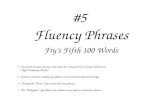 #5 Fluency Phrases Fry’s Fifth 100 Words The words in these phrases come from Dr. Edward Fry’s Instant Word List (High Frequency Words). Students practice.