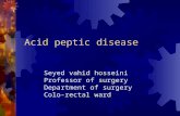 Acid peptic disease Seyed vahid hosseini Professor of surgery Department of surgery Colo-rectal ward.