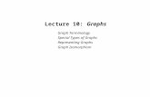 Lecture 10: Graphs Graph Terminology Special Types of Graphs Representing Graphs Graph Isomorphism.